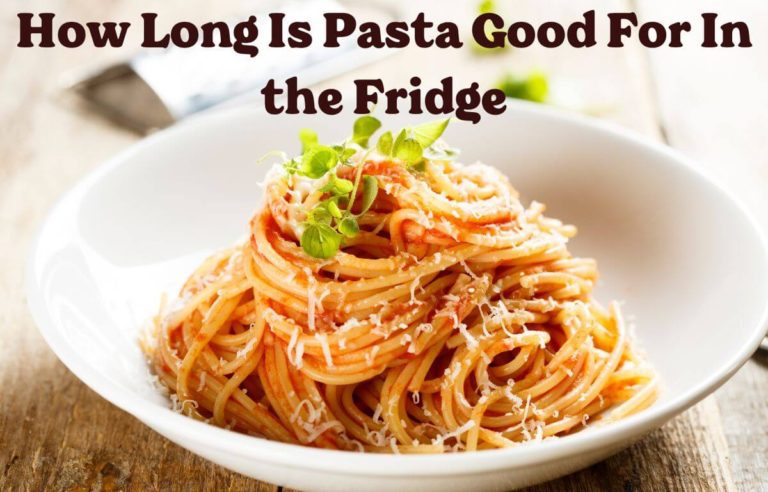 How Long Is Pasta Good For In the Fridge
