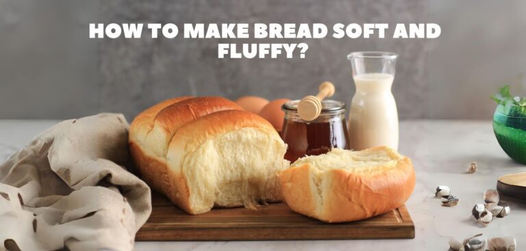 How to make bread soft and fluffy